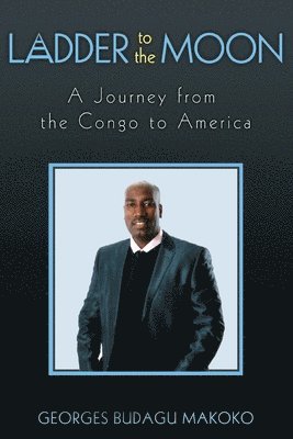 Ladder to the Moon A Journey from the Congo to America 1