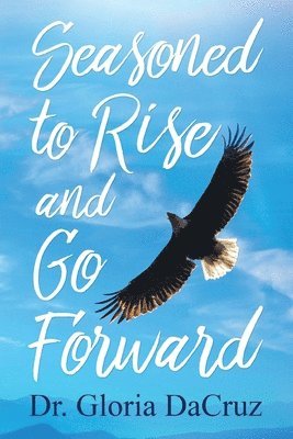 Gloria Dacruz, Gloria DaCruz - Seasoned to Rise and Go Forward, Häftad