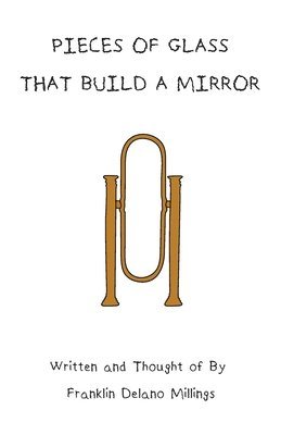 Franklin Delano Millings, Delano Millings, Franklin - Pieces Of Glass That Build A Mirror, Häftad