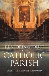 bokomslag Restoring Trust in the Catholic Parish