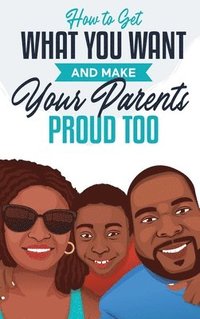 bokomslag How to Get What You Want and Make Your Parents Proud Too