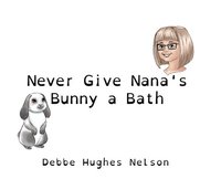 bokomslag Never Give Nana's Bunny a Bath