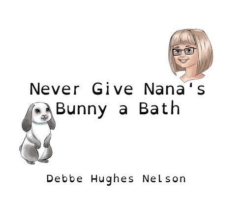 Never Give Nana's Bunny a Bath 1