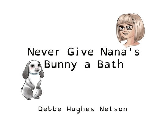 Never Give Nana's Bunny a Bath 1