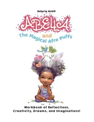 bokomslag Abella and the Magical Afro Puffs Workbook of Reflections, Creativity, Dreams, and Imaginations!