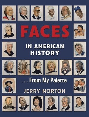 Jerry Norton - Faces in American History ... From My Palette, Inbunden