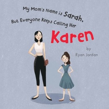 Ryan Jordan - My Mom's Name is Sarah, But Everyone Keeps Calling Her Karen, Häftad