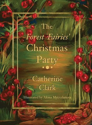 Catherine Clark - Forest Fairies' Christmas Party, Inbunden