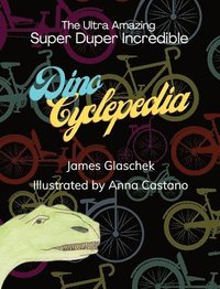 bokomslag The Ultra Amazing Super Duper Incredible Dino Cyclepedia