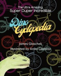 bokomslag The Ultra Amazing Super Duper Incredible Dino Cyclepedia