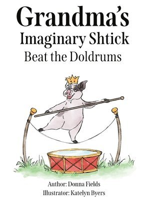 Donna Fields - Grandma's Imaginary Shtick Beat the Doldrums, Inbunden