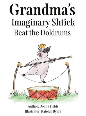 Grandma's Imaginary Shtick Beat the Doldrums 1