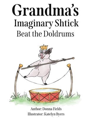 Grandma's Imaginary Shtick Beat the Doldrums 1