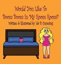 bokomslag Would You Like To Boom Boom In My Room Room?