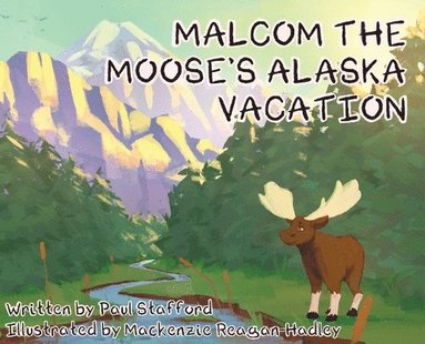 Paul Stafford - Malcom the Moose's Alaska Vacation, Inbunden