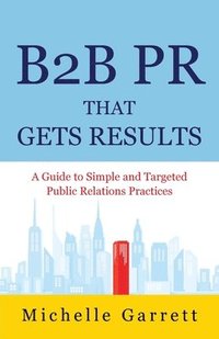 bokomslag B2B PR That Gets Results