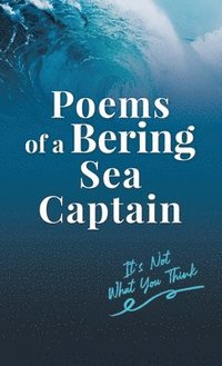bokomslag Poems of a Bering Sea Captain Vol. I