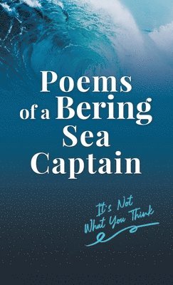 Lee Woodard II, II Woodard, Lee - Poems of a Bering Sea Captain Vol. I, Inbunden