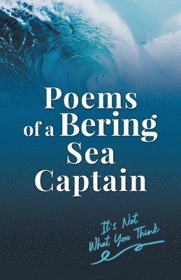 bokomslag Poems of a Bering Sea Captain Vol. I