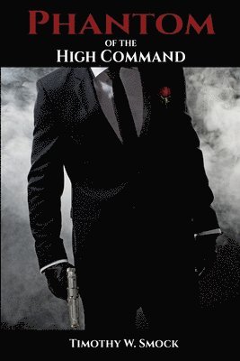 Timothy W Smock, Timothy W. Smock, W. Smock, Timothy - Phantom of the High Command, Häftad