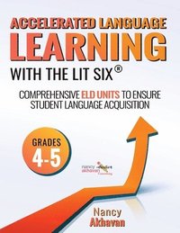 bokomslag Accelerated Language Learning (ALL) with The Lit Six: Comprehensive ELD units to ensure student language acquisition, grades 4-5