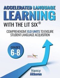 bokomslag Accelerated Language Learning (ALL) with the Lit Six: Comprehensive ELD units to ensure student language acquisition, grades 6-8