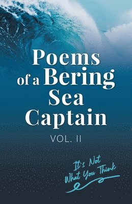 Poems Of A Bering Sea Captain Vol. II 1