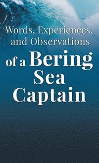 bokomslag Words, Experiences, and Observations of a Bering Sea Captain