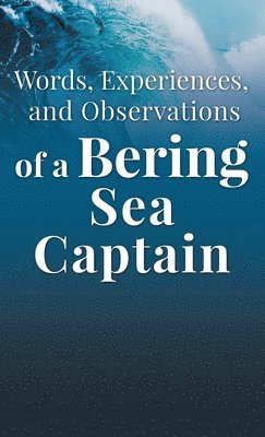 Words, Experiences, and Observations of a Bering Sea Captain 1