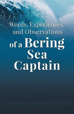 bokomslag Words, Experiences, and Observations of a Bering Sea Captain