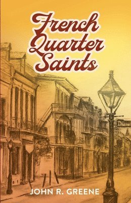 John R Greene, John R. Greene, R. Greene, John - French Quarter Saints, Häftad