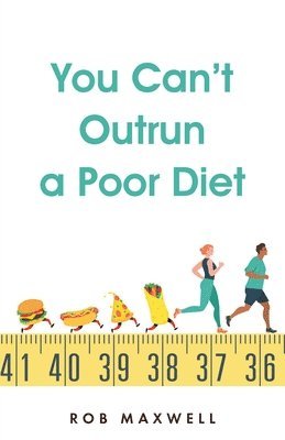 You Can't Outrun a Poor Diet 1