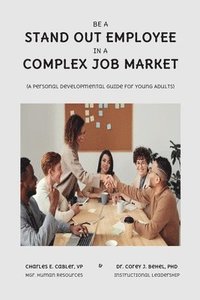 bokomslag Be a Stand Out Employee in a Complex Job Market