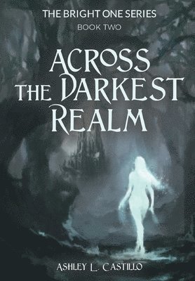 Ashley L Castillo, Ashley L. Castillo, L. Castillo, Ashley - Across the Darkest Realm, Inbunden