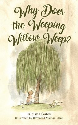 Why Does the Weeping Willow Weep 1