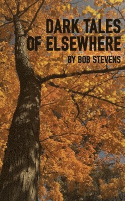 Bob Stevens - Dark Tales of Elsewhere, Häftad