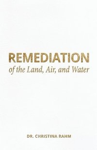 bokomslag Remediation of the Land, Air, and Water