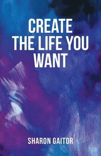 bokomslag Create The Life You Want
