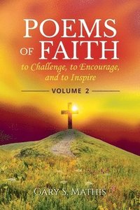 bokomslag Poems of Faith to Challenge, to Encourage, and to Inspire, Volume 2