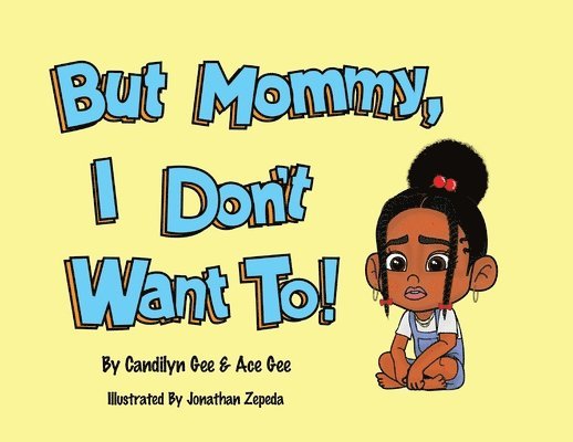 Candilyn Gee, Ace Gee - But Mommy, I Don't Want To!, Häftad