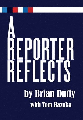 Brian Duffy, Tom Hazuka - Reporter Reflects, Inbunden