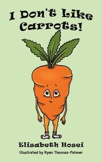 bokomslag I Don't Like Carrots!