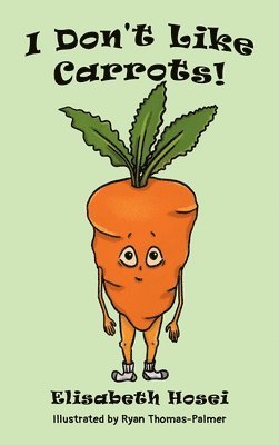 Elisabeth Hosei - I Don't Like Carrots!, Inbunden