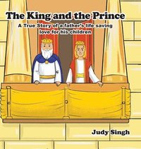 bokomslag The King and the Prince: A True Story of a father's life saving love for his children