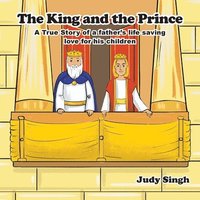 bokomslag The King and the Prince: A True Story of a father's life saving love for his children