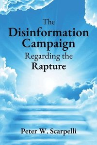 bokomslag The Disinformation Campaign Regarding the Rapture