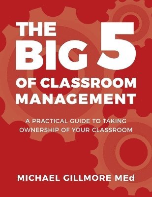 Michael Gillmore - Big 5 of Classroom Management, Häftad