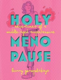 bokomslag Holy Menopause: Adventures of a Middle-Aged Superheroine