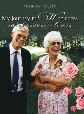 bokomslag My Journey to Wholeness with Bob and Mary Armstrong