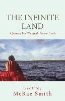 bokomslag The Infinite Land: A Journey into the Arctic Barren Lands